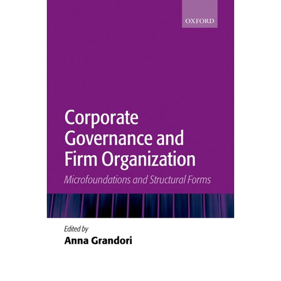 Corporate Governance and Firm Organization: Microfoundations and Structural Forms, (Paperback)