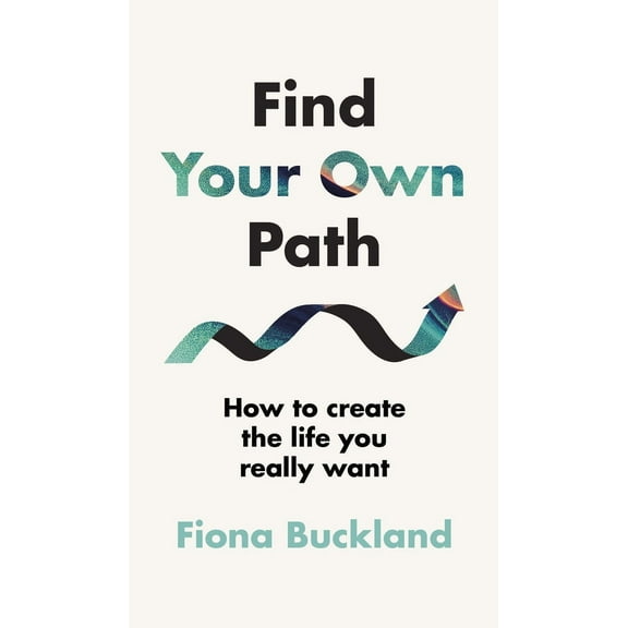 Find Your Own Path : A life coach’s guide to changing your life (Hardcover)