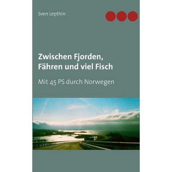 Zwischen Fjorden, FÃ¤hren und viel Fisch: Mit 45 PS durch Norwegen, (Paperback)