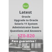 Latest Upgrade to Oracle Solaris 11 System Administrator Exam 1Z0-820 Questions and Answers: Guide for Real Exam (Paperback)