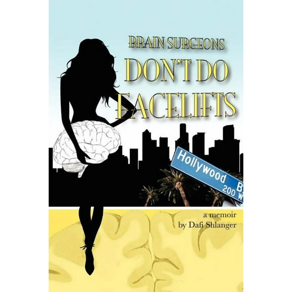 Brain Surgeons Don't Do Facelifts: A Woman's Journey Through Brain Surgery, (Paperback)