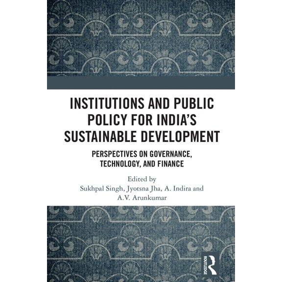 Institutions and Public Policy for India's Sustainable Development: Perspectives on Governance, Technology, and Finance, (Hardcover)