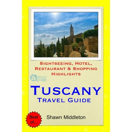 Tuscany, Italy Travel Guide - Sightseeing, Hotel, Restaurant & Shopping Highlights (Illustrated) -