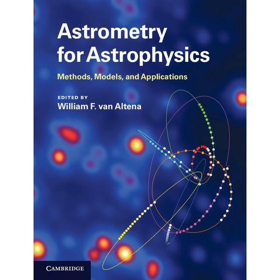 Astrometry for Astrophysics: Methods, Models, and Applications, (Hardcover)