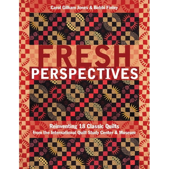 Fresh Perspectives Quilt Pattern Book by Carol Gilham Jones and Bobbi Finley for CT Publishing