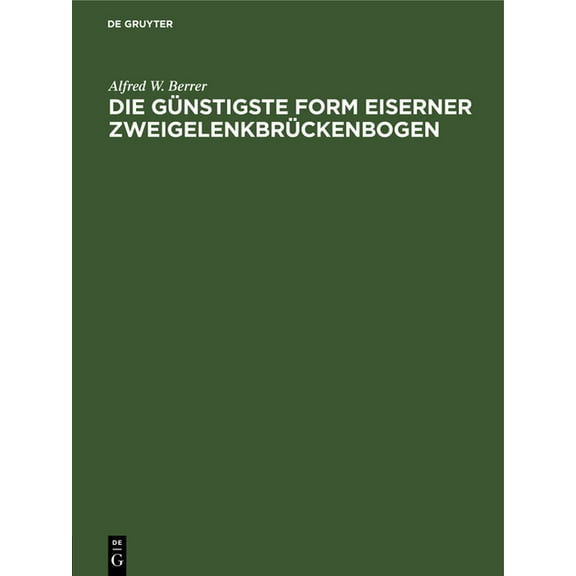 Die Günstigste Form Eiserner Zweigelenkbrückenbogen, (Hardcover)