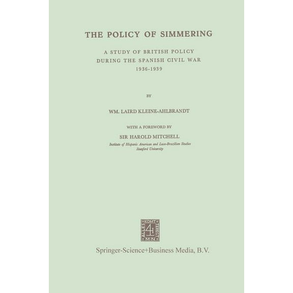 The Policy of Simmering: A Study of British Policy During the Spanish Civil War 1936-1939, (Paperback)