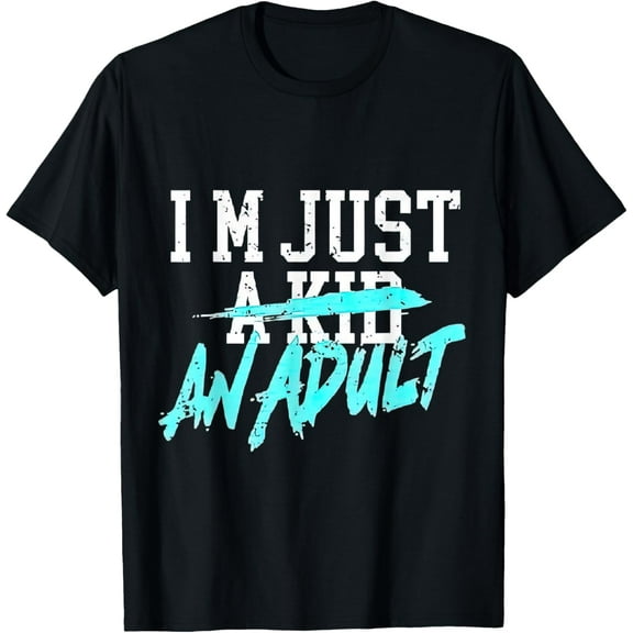 I'm Just A Kid An Adult T-Shirt