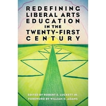 Redefining Liberal Arts Education in the Twenty-First Century (Paperback)