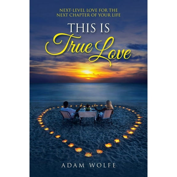This Is True Love : Next-level Love for the Next Chapter of Your Life