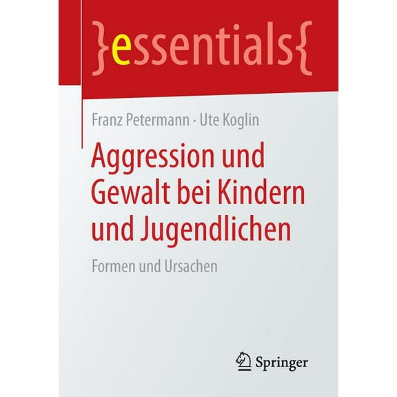 Essentials Aggression Und Gewalt Bei Kindern Und Jugendlichen: Formen Und Ursachen, (Paperback)