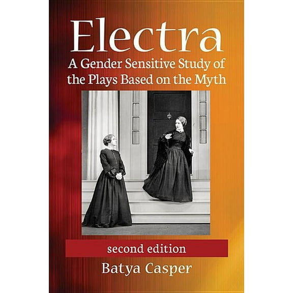 Electra: A Gender Sensitive Study of the Plays Based on the Myth, 2d ed., (Paperback)