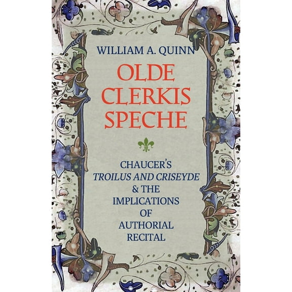 Olde Clerkis Speche: Chaucer's Troilus and Criseyde and the Implications of Authorial Recital, (Paperback)