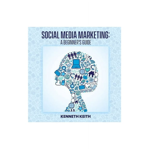 Social Media Marketing: A Beginner's Guide, (Paperback)