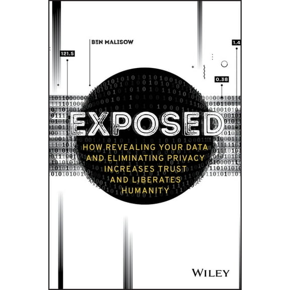 Exposed: How Revealing Your Data and Eliminating Privacy Increases Trust and Liberates Humanity, (Paperback)