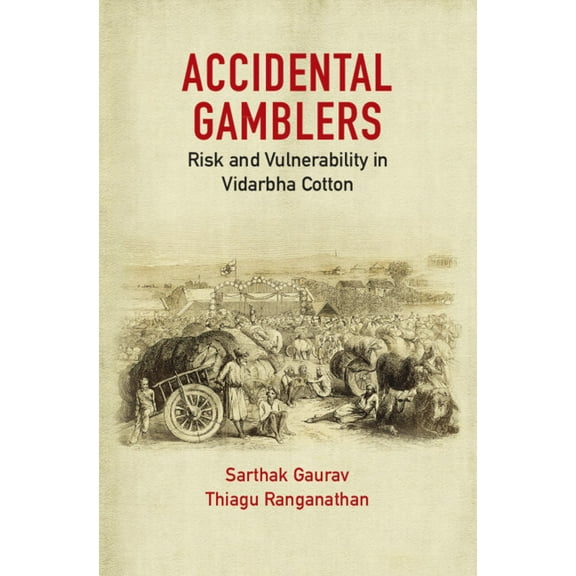 Accidental Gamblers: Risk and Vulnerability in Vidarbha Cotton, (Hardcover)