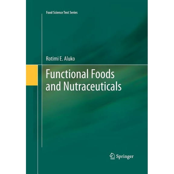 Food Science Text Functional Foods and Nutraceuticals, (Paperback)