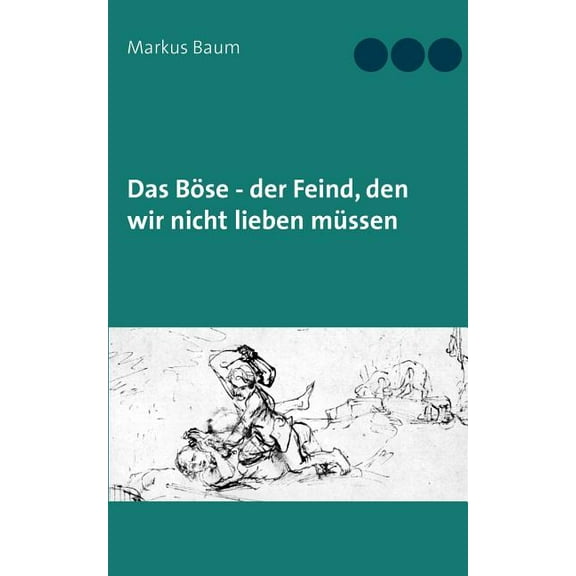 Das Böse - der Feind, den wir nicht lieben müssen, (Paperback)