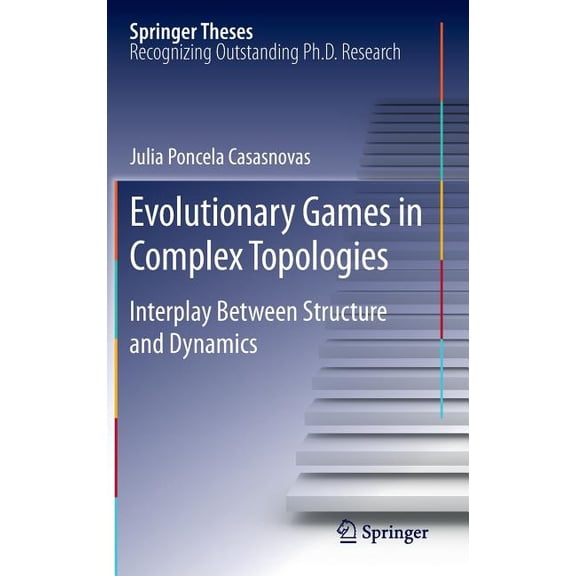 Springer Theses Evolutionary Games in Complex Topologies: Interplay Between Structure and Dynamics, (Hardcover)