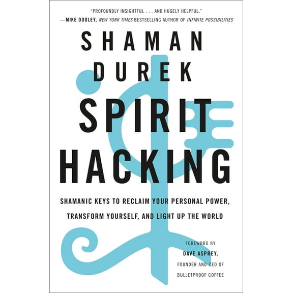 Spirit Hacking: Shamanic Keys to Reclaim Your Personal Power, Transform Yourself, and Light Up the World, (Paperback)