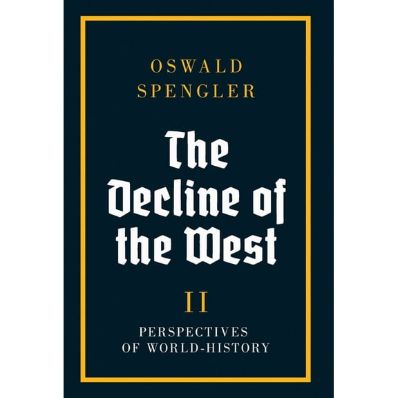 The Decline of the West The Decline of the West: Perspectives of World-History, Book 2, (Hardcover)