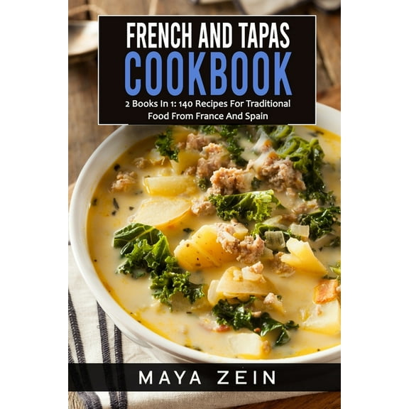 French And Tapas Cookbook: 2 Books In 1: 140 Recipes For Traditional Food From France And Spain (Paperback)