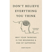 Don't Believe Everything You Think (Expanded Edition): Why Your Thinking Is the Beginning and End of Suffering (Hardcover)