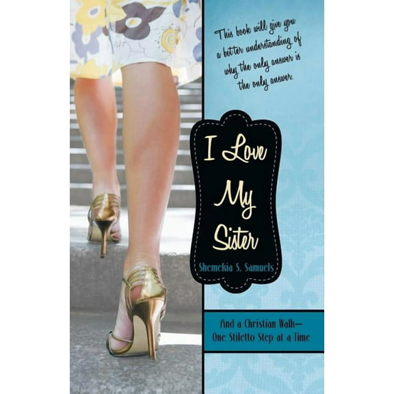 I Love My Sister: And a Christian Walk-One Stiletto Step at a Time, (Paperback)