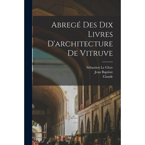 Abregé des dix livres d'architecture de Vitruve (Paperback)