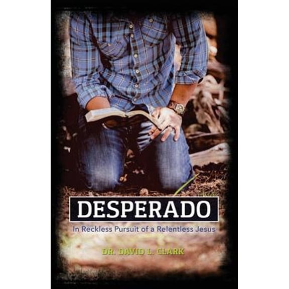 Pre-Owned Desperado: In Reckless Pursuit of a Relentless Jesus