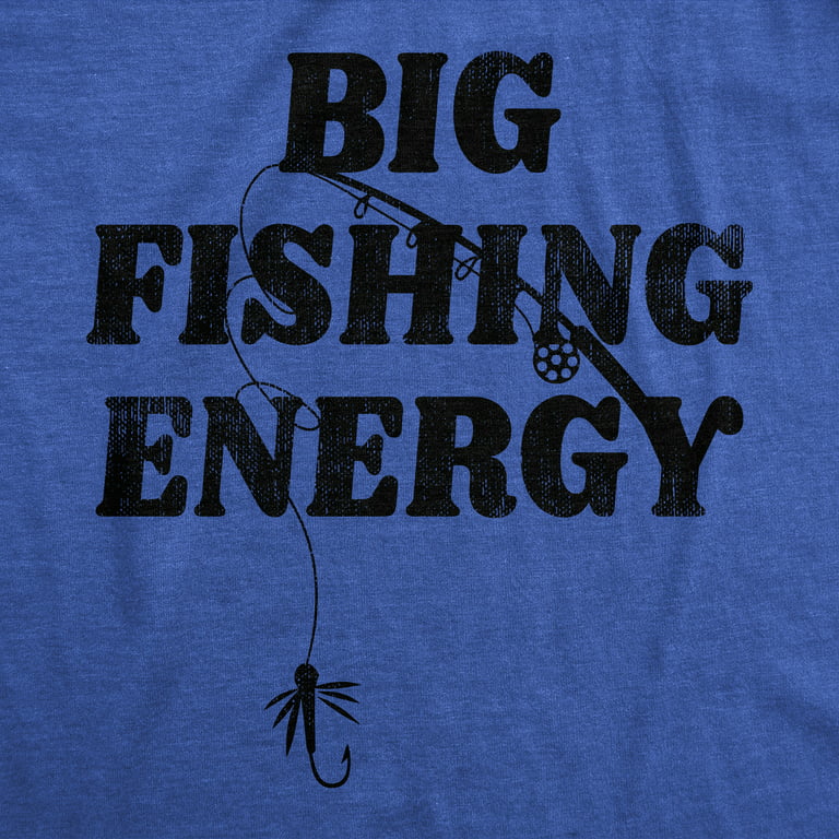 Mens Big Fishing Energy T Shirt Funny Fisherman Pole Huge Catch Vibes Tee  For Guys Graphic Tees