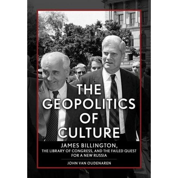 Niu Slavic, East European, and Eurasian  The Geopolitics of Culture: James Billington, the Library of Congress, and the Failed Quest for a New Russia, (Hardcover)