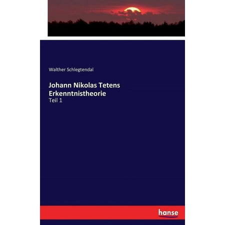 Johann Nikolas Tetens Erkenntnistheorie: Teil 1, (Paperback)