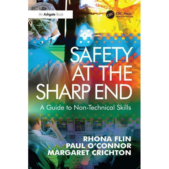 Safety at the Sharp End: A Guide to Non-Technical Skills, (Paperback)