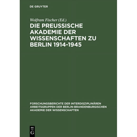 Forschungsberichte der Interdisziplinäre Die PreuÃische Akademie Der Wissenschaften Zu Berlin 1914-1945, Book 8, (Hardcover)