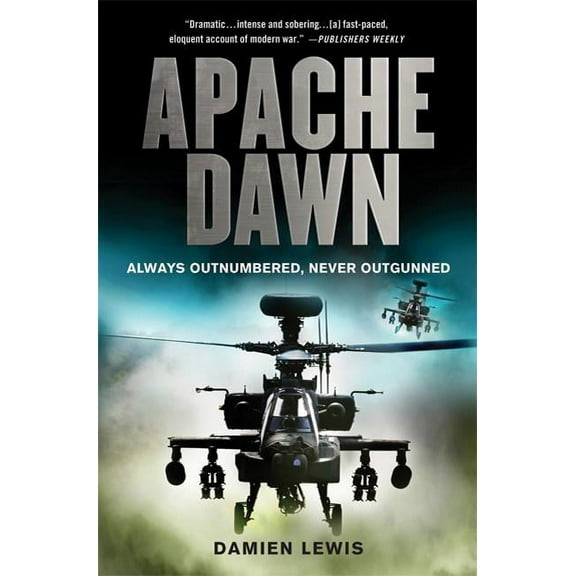 Apache Dawn: Always Outnumbered, Never Outgunned, (Paperback)