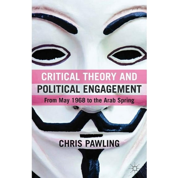 Critical Theory and Political Engagement: From May '68 to the Arab Spring, (Hardcover)