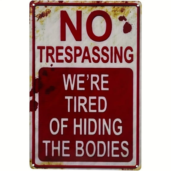 Classic Style Metal Tin Sign No Trespassing We're Tired of Hiding The Bodies Warning Metal Sign Wall Hanging Home Bedroom Office Club Bar Plaque 8x12 Inch