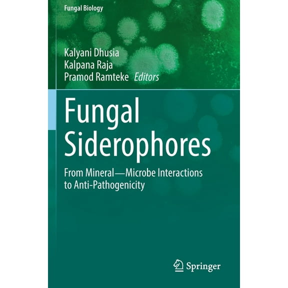 Fungal Biology Fungal Siderophores: From Mineral―microbe Interactions to Anti-Pathogenicity, (Paperback)