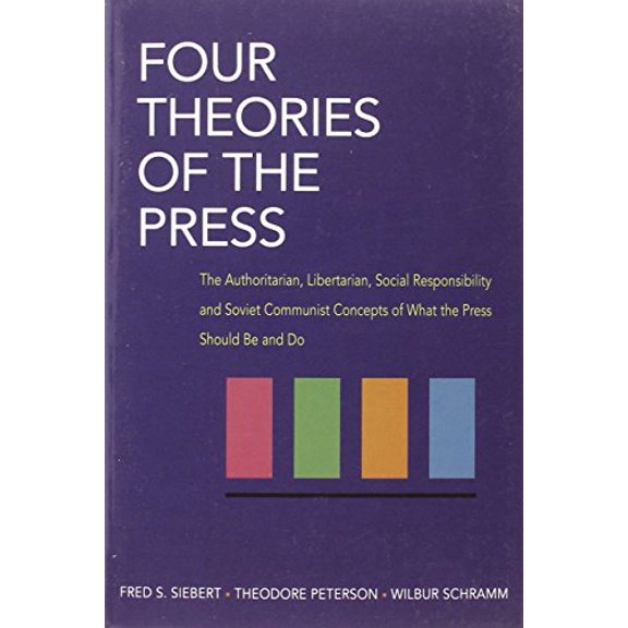 Pre-Owned Illini Books Four Theories of the Press: The Authoritarian, Libertarian, Social Responsibility, and Soviet Communist Concepts of What, (Paperback)