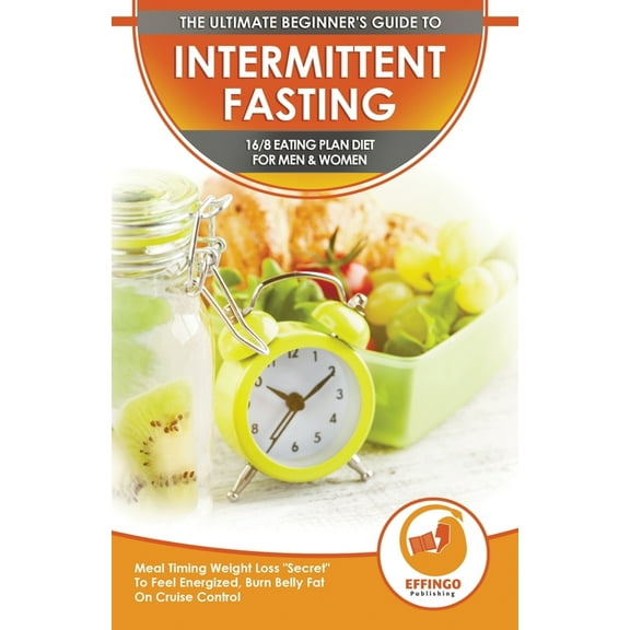 Intermittent Fasting: The Ultimate Beginner's Guide To Intermittent Fasting 16/8 Eating Plan Diet For Men & Women - Meal, (Paperback)