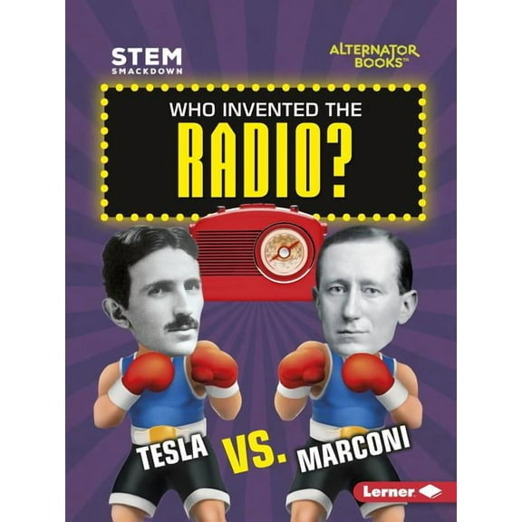 Stem Smackdown (Alternator Books (R) ): Who Invented the Radio?: Tesla vs. Marconi (Paperback)