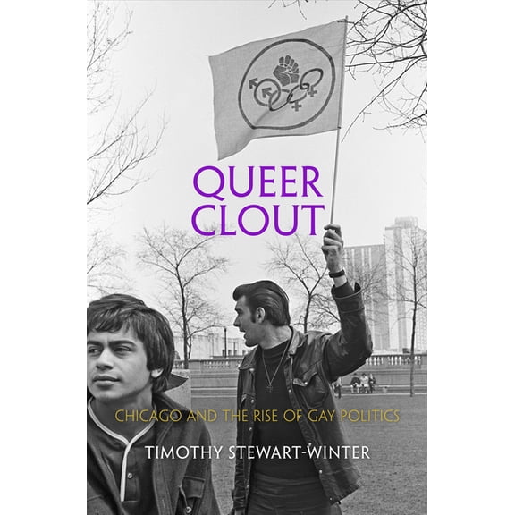 Politics and Culture in Modern America Queer Clout: Chicago and the Rise of Gay Politics, (Paperback)