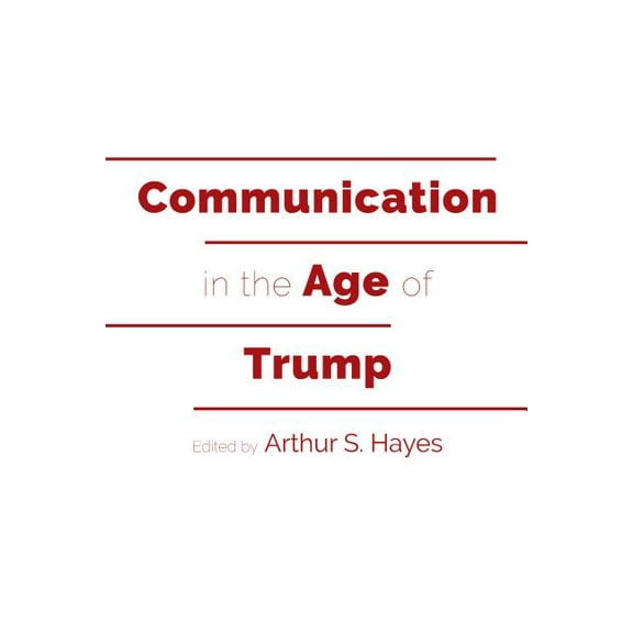 Frontiers in Political Communication Communication in the Age of Trump, Book 39, (Paperback)