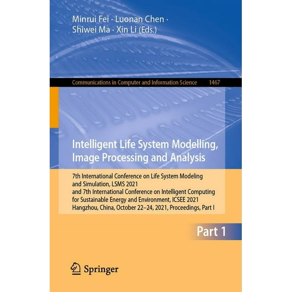 Communications in Computer and Informati Intelligent Life System Modelling, Image Processing and Analysis: 7th International Conference on Life System Modeling a, Book 1467, (Paperback)