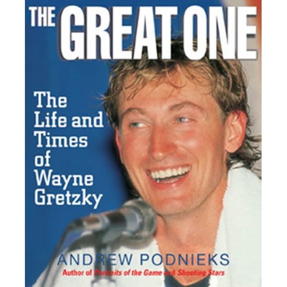 Pre-Owned The Great One : The Life and Times of Wayne Gretzky (Hardcover) 1572433523 9781572433526