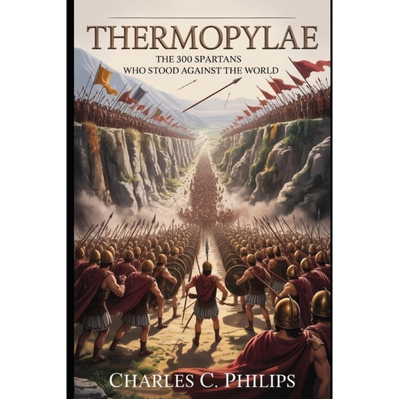 Thermopylae: The 300 Spartans Who Stood Against the World, (Paperback)