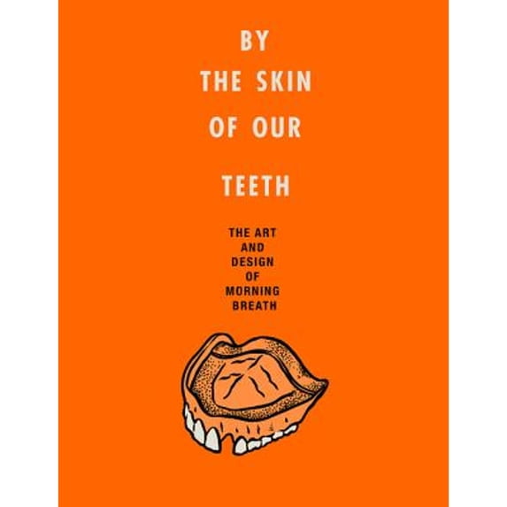 Pre-Owned By the Skin of Our Teeth: The Art and Design of Morning Breath (Hardcover) by Jason Noto, Doug Cunningham