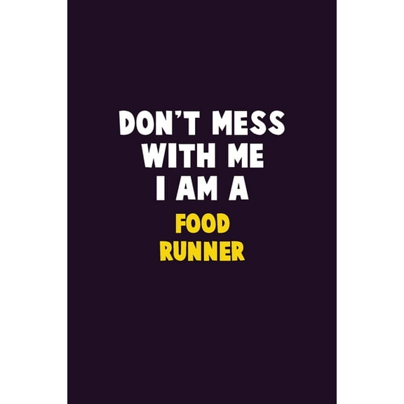 Don't Mess With Me, I Am A Food Runner: 6X9 Career Pride 120 pages Writing Notebooks, (Paperback)
