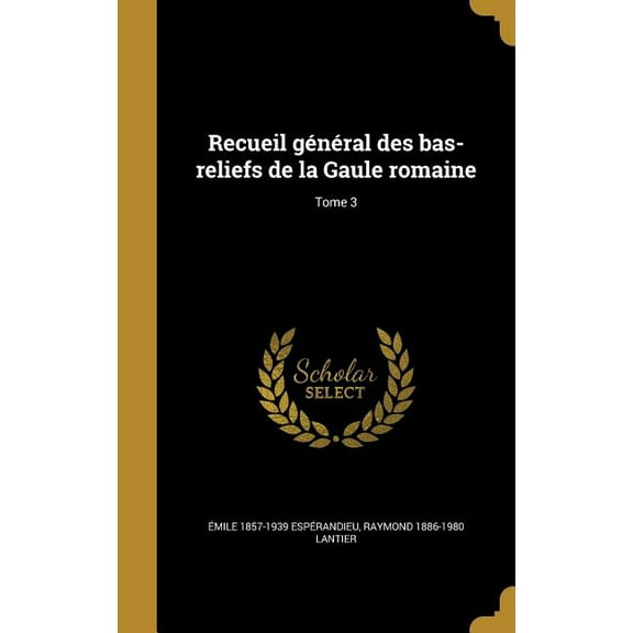 Recueil gรฉnรฉral des bas-reliefs de la Gaule romaine; Tome 3 (Hardcover)